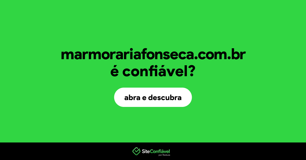 O site marmorariafonseca.com.br é confiável?