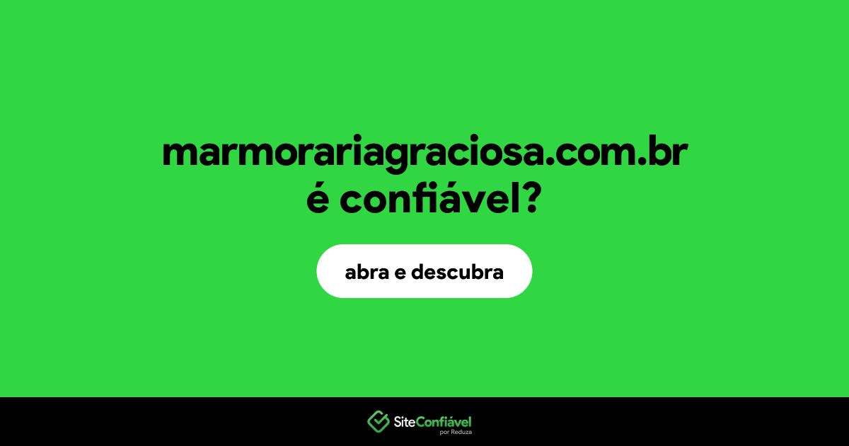 O site marmorariagraciosa.com.br é confiável?