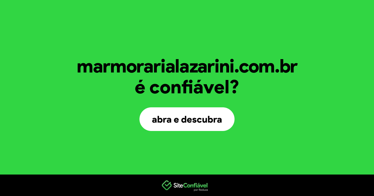 O site marmorarialazarini.com.br é confiável?