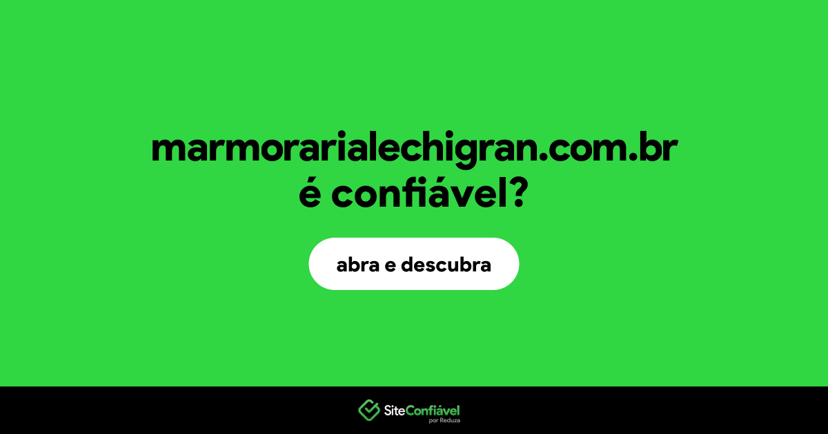 O site marmorarialechigran.com.br é confiável?