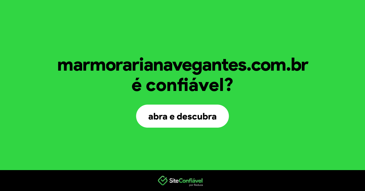 O site marmorarianavegantes.com.br é confiável?