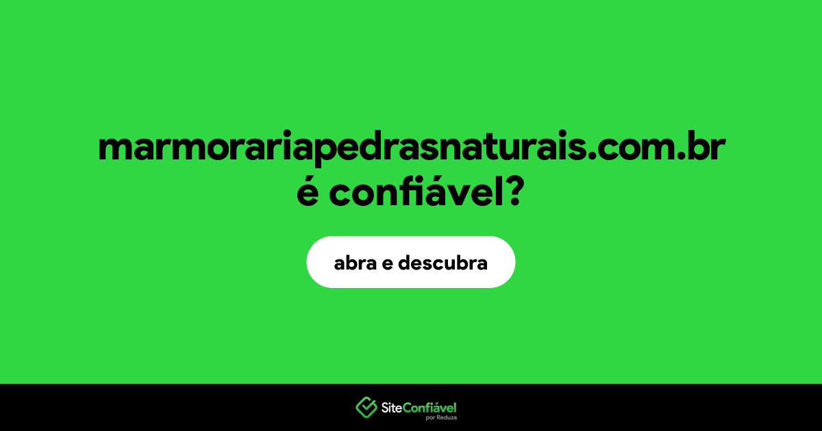 O site marmorariapedrasnaturais.com.br é confiável?