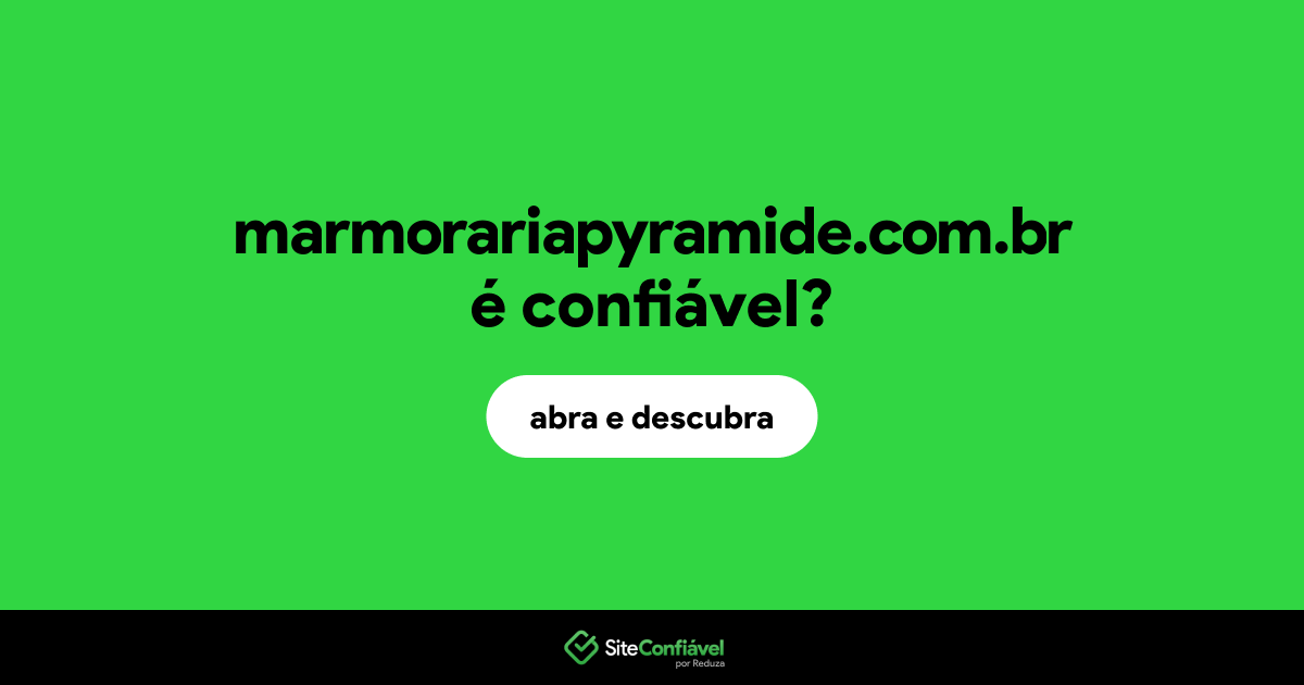 O site marmorariapyramide.com.br é confiável?