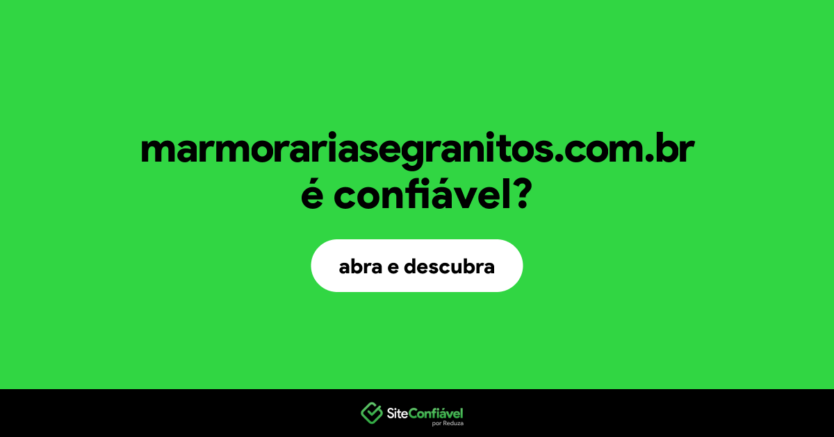 O site marmorariasegranitos.com.br é confiável?