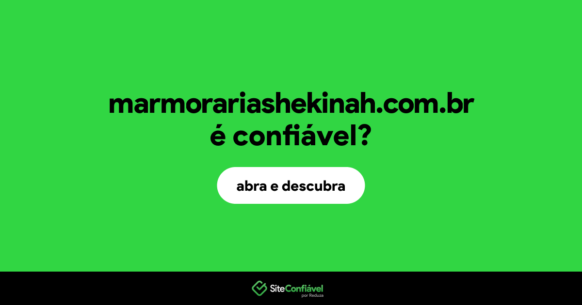 O site marmorariashekinah.com.br é confiável?