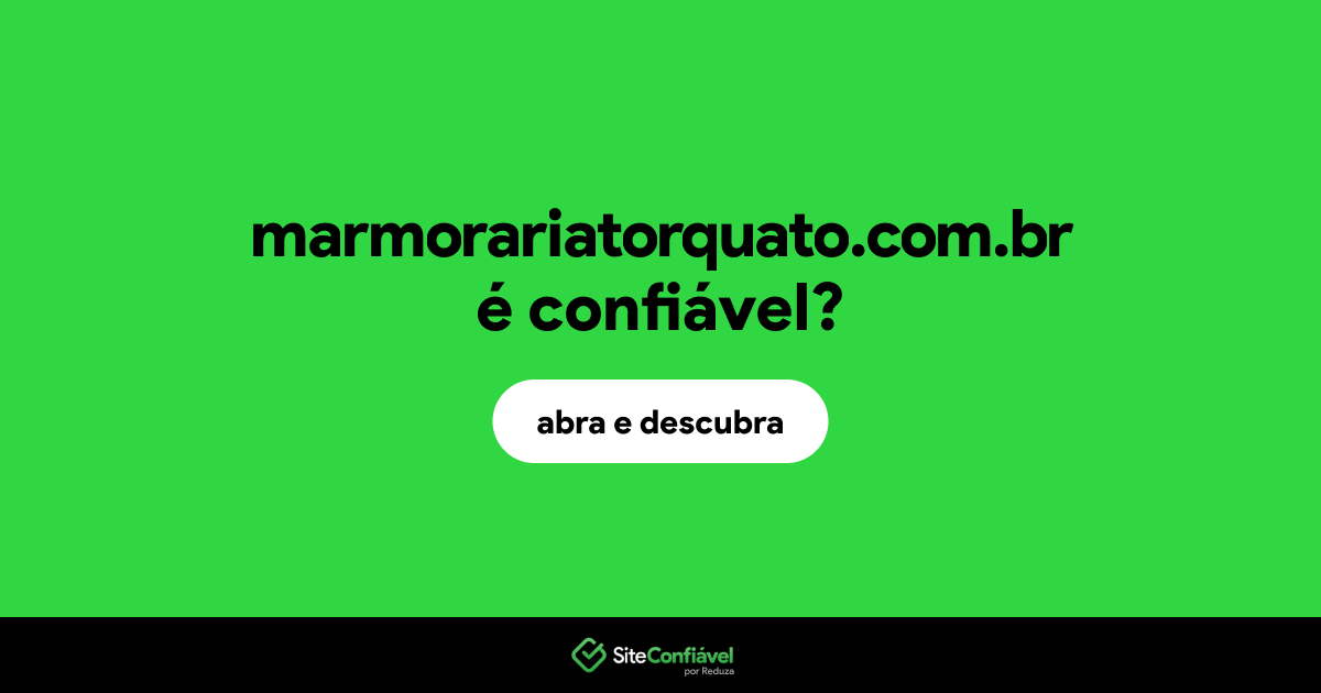 O site marmorariatorquato.com.br é confiável?
