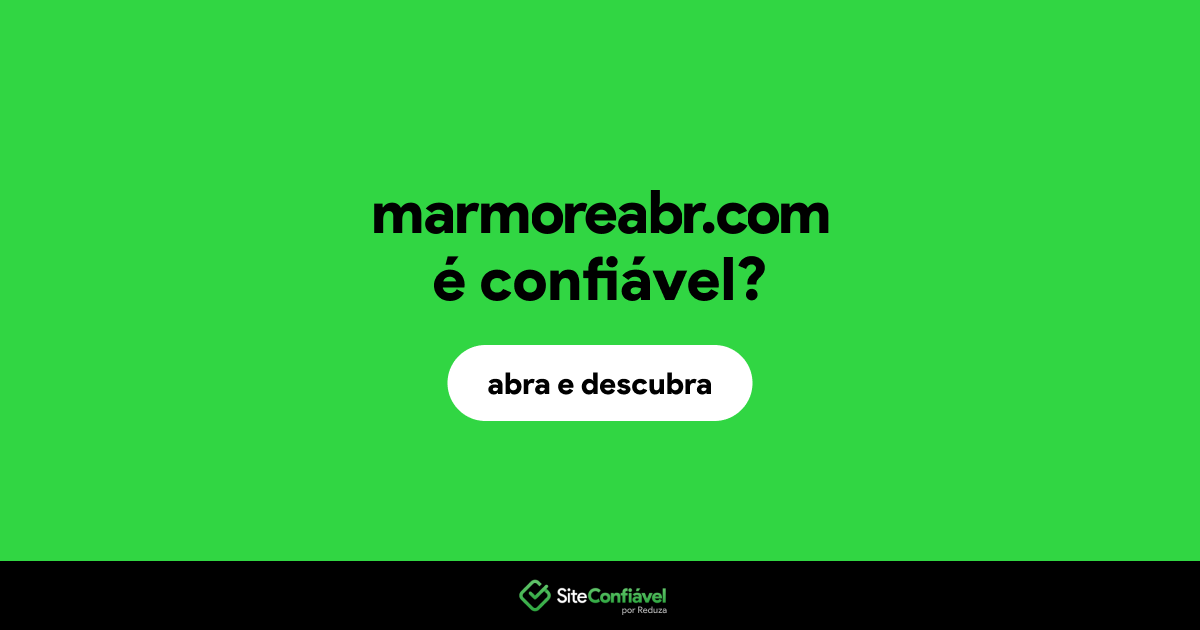 O site marmoreabr.com é confiável?
