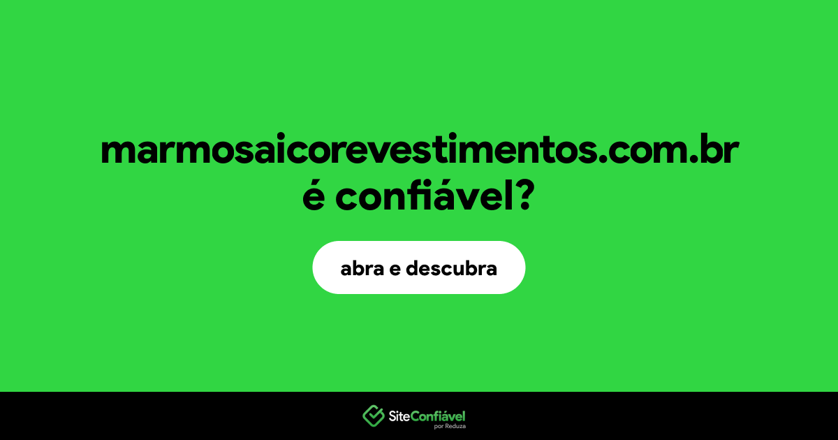 O site marmosaicorevestimentos.com.br é confiável?