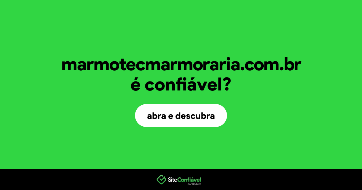 O site marmotecmarmoraria.com.br é confiável?