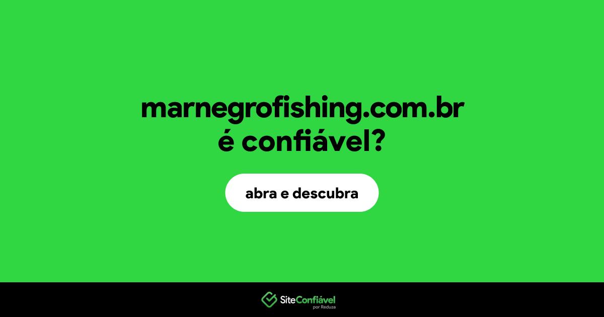 O site marnegrofishing.com.br é confiável?