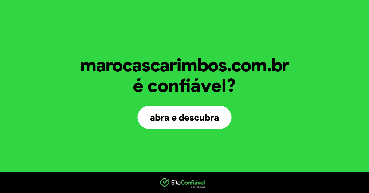 O site marocascarimbos.com.br é confiável?
