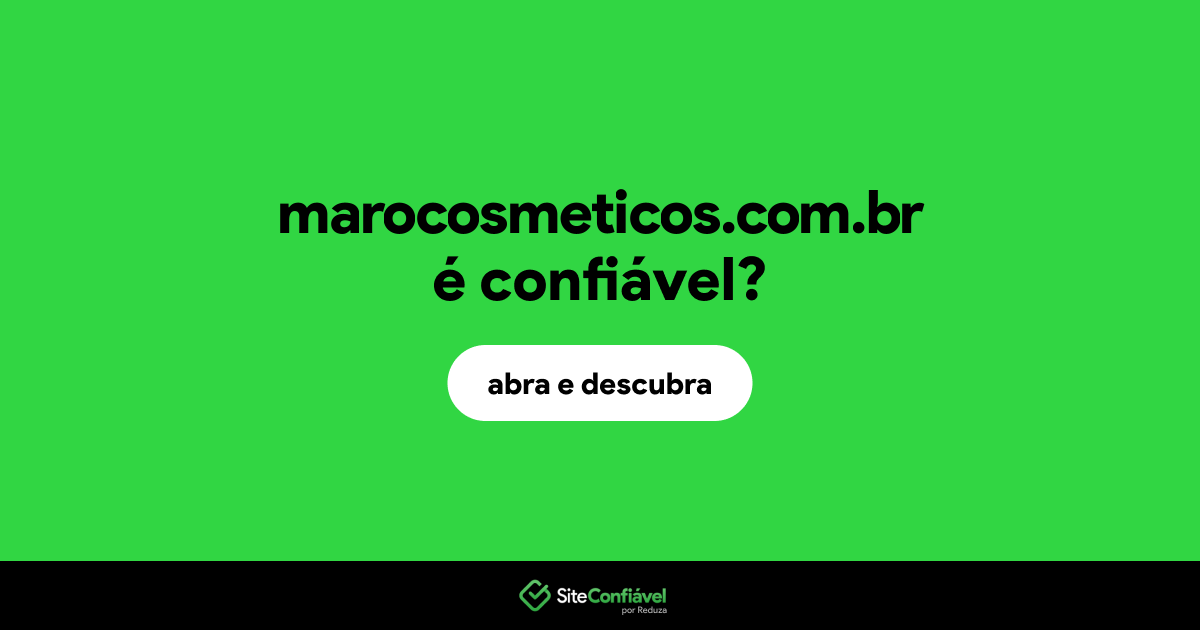 O site marocosmeticos.com.br é confiável?