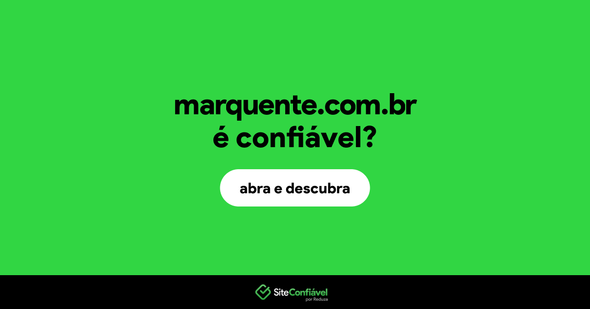 O site marquente.com.br é confiável?