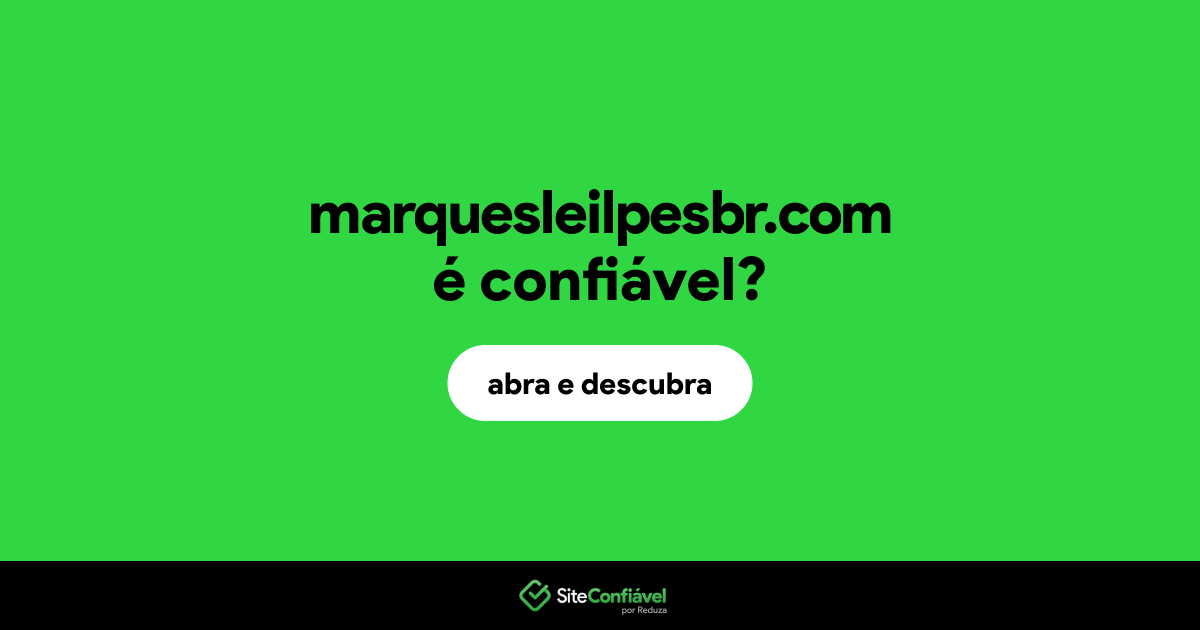 O site marquesleilpesbr.com é confiável?