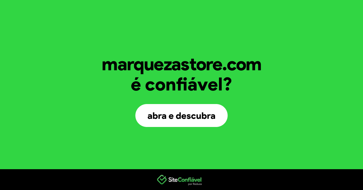 O site marquezastore.com é confiável?