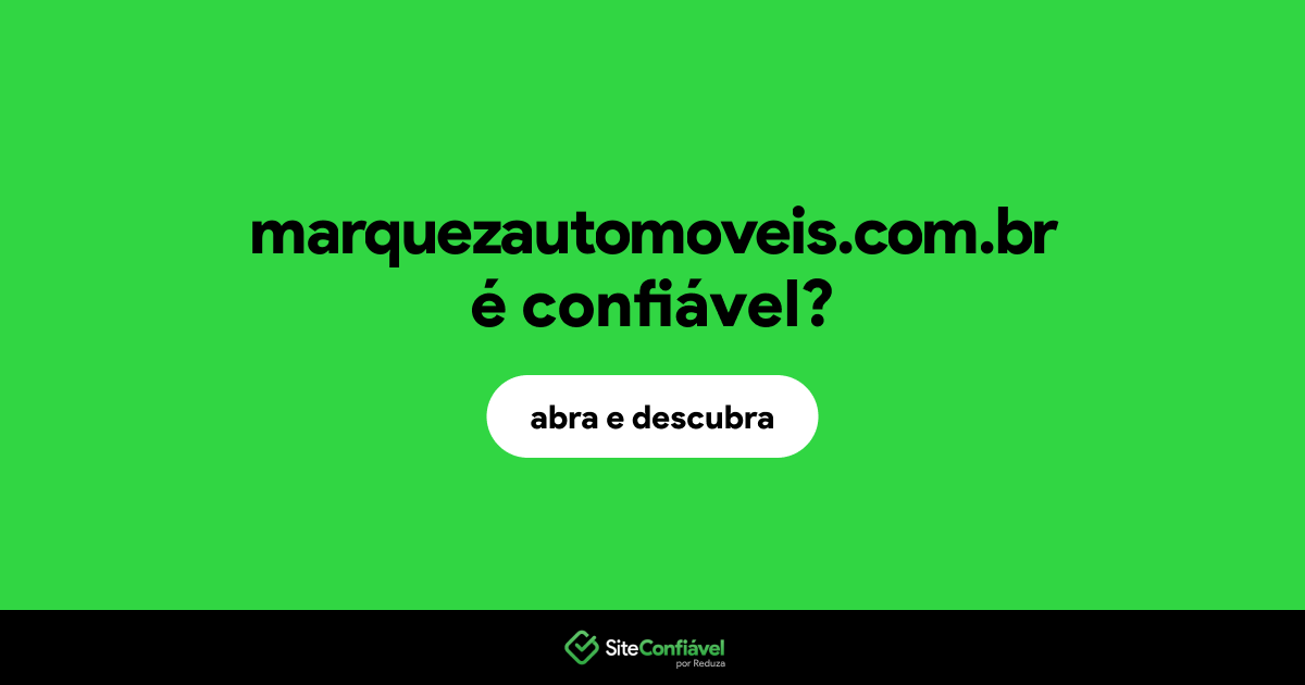 O site marquezautomoveis.com.br é confiável?