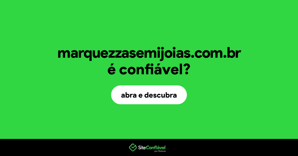 O site marquezzasemijoias.com.br é confiável?