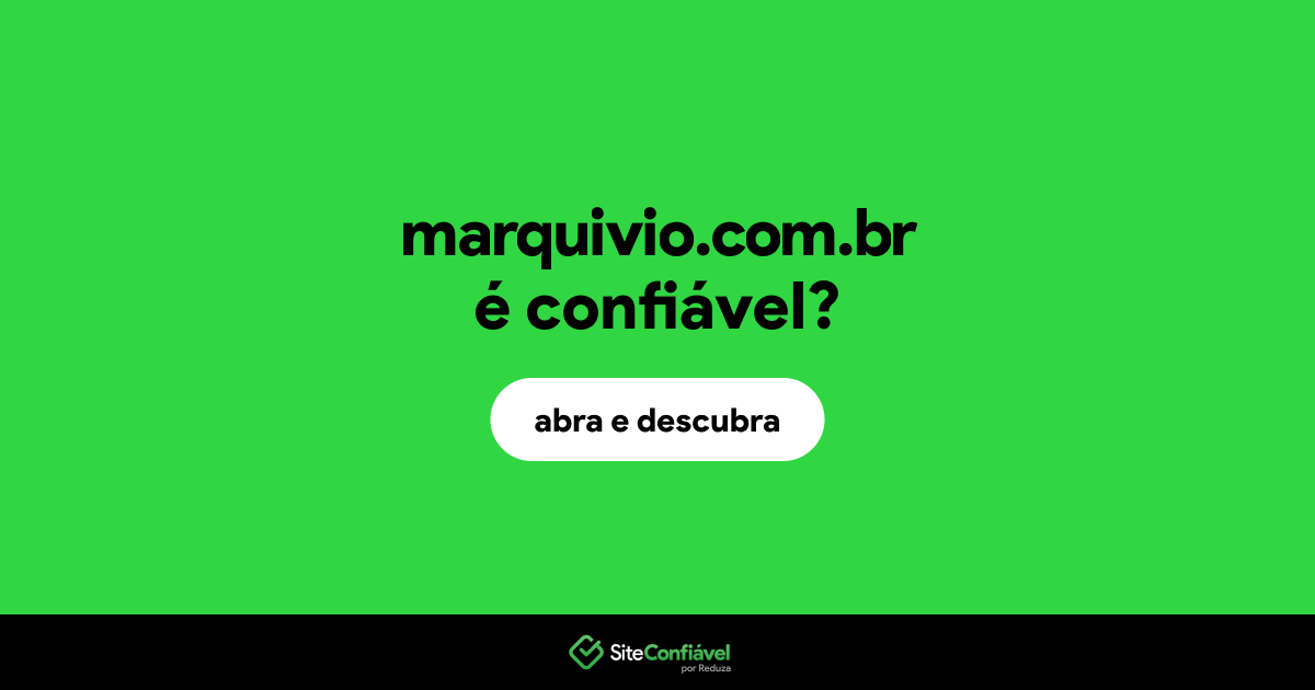 O site marquivio.com.br é confiável?