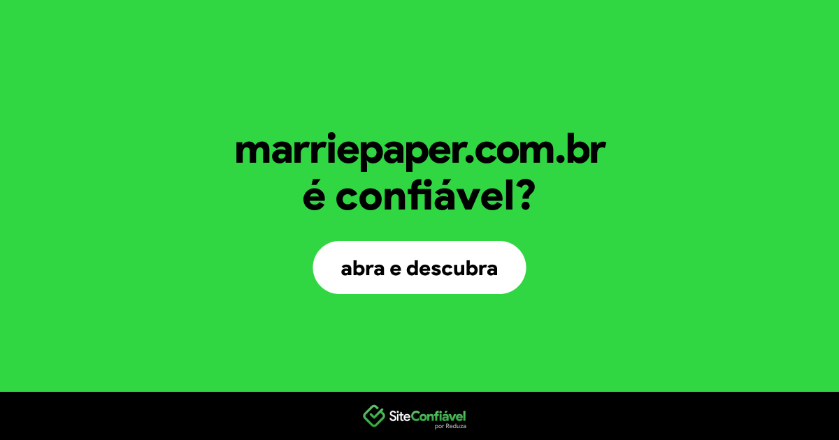 O site marriepaper.com.br é confiável?
