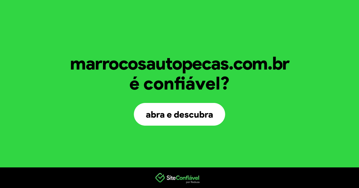 O site marrocosautopecas.com.br é confiável?