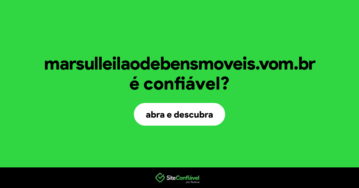 O site marsulleilaodebensmoveis.vom.br é confiável?