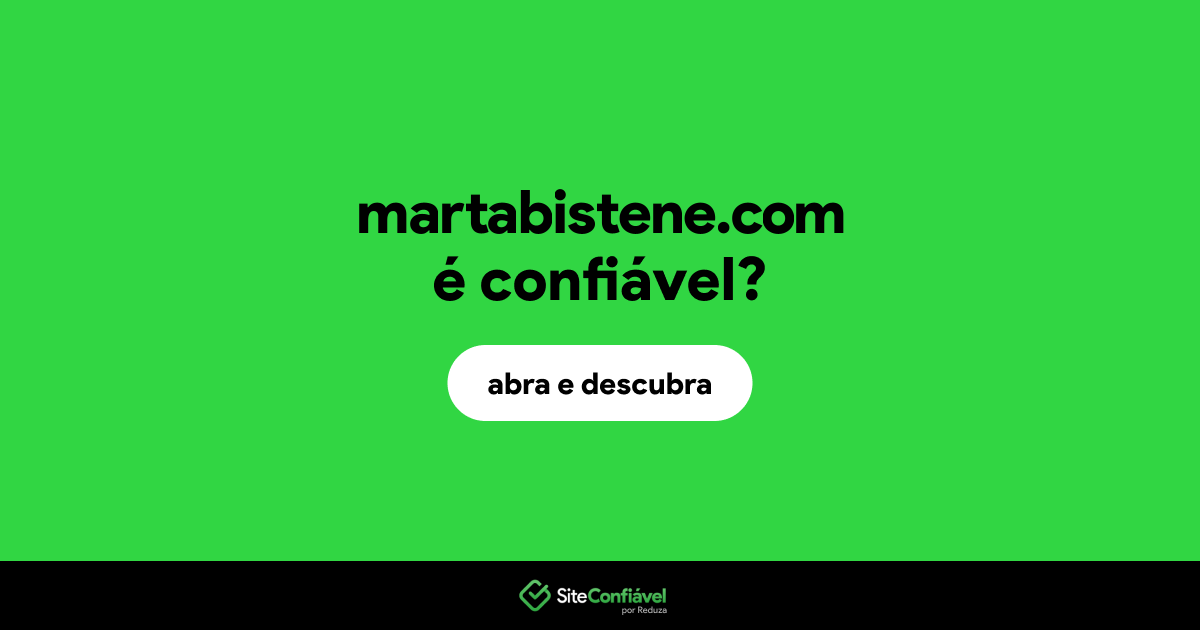 O site martabistene.com é confiável?