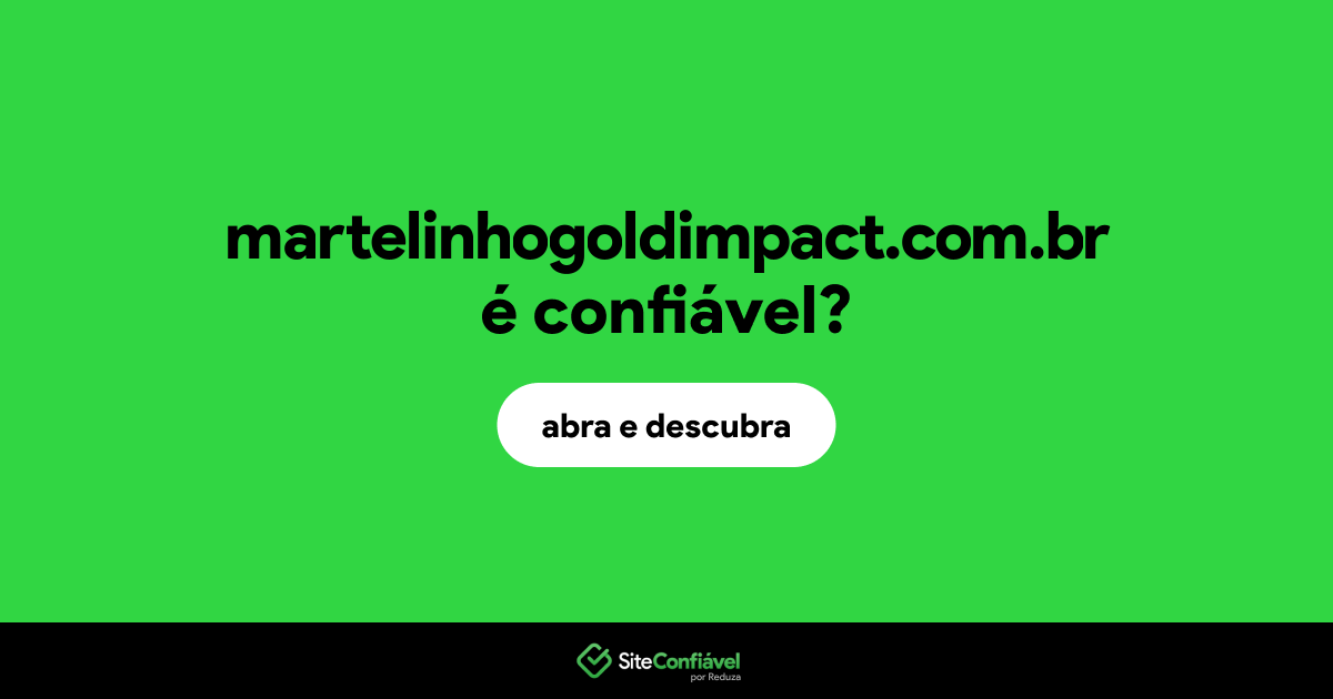 O site martelinhogoldimpact.com.br é confiável?