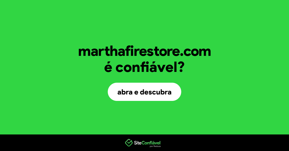 O site marthafirestore.com é confiável?