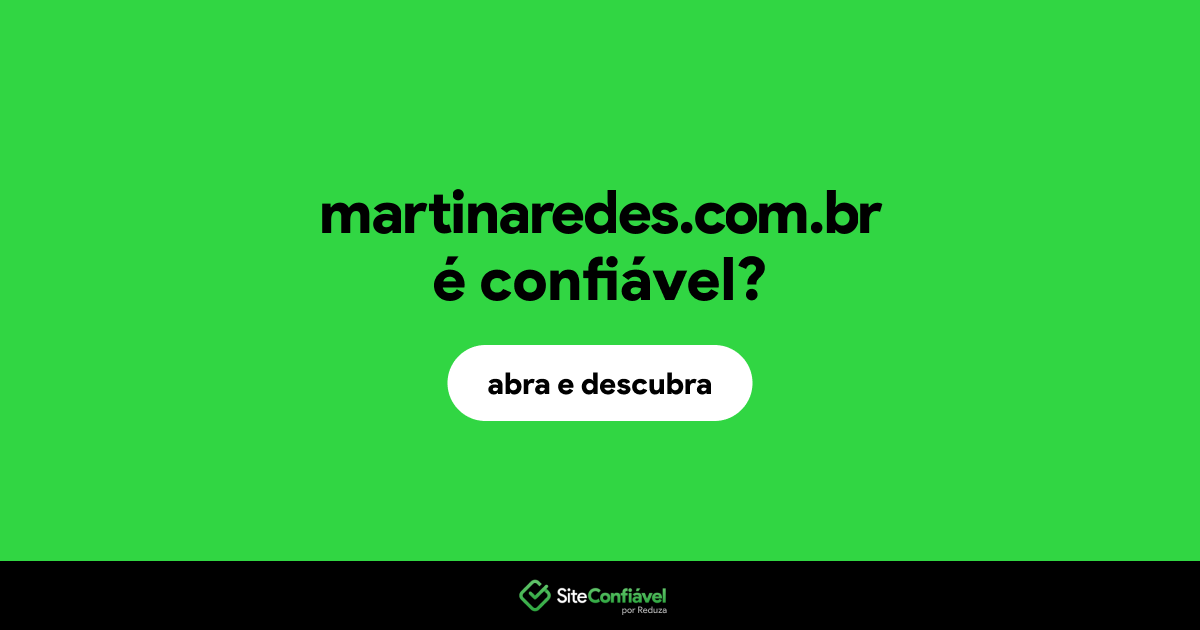 O site martinaredes.com.br é confiável?