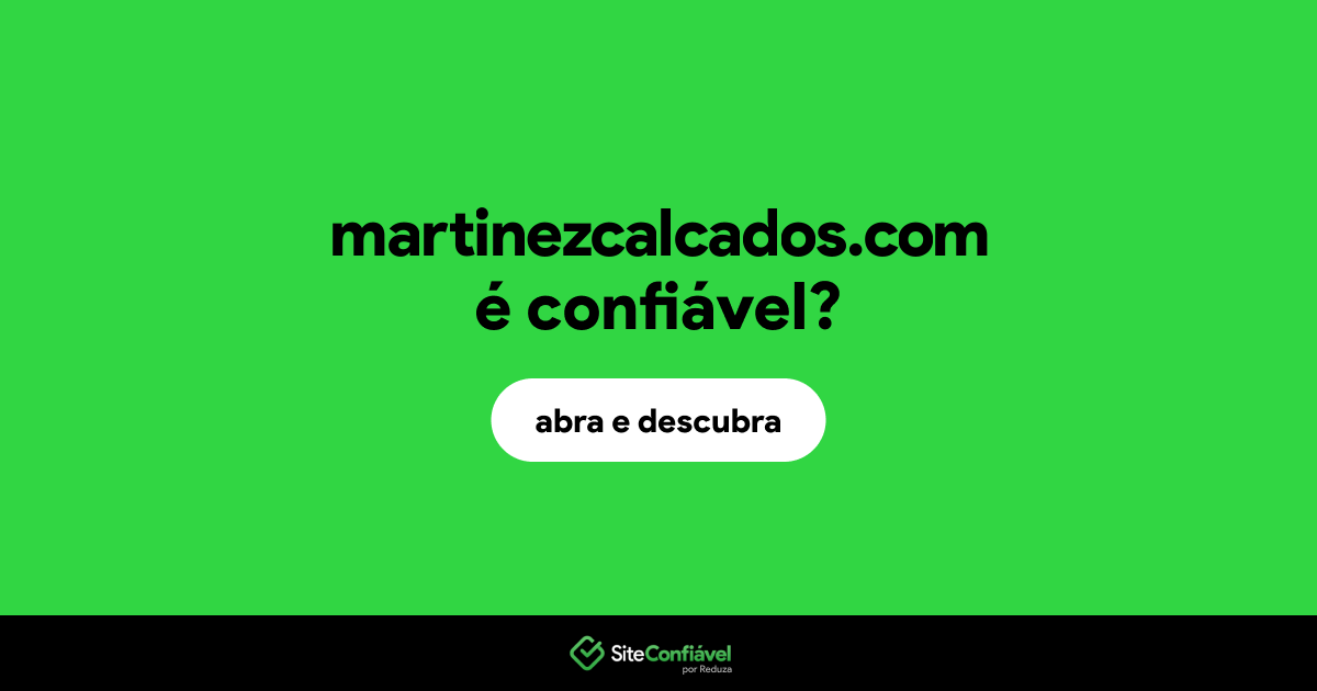 O site martinezcalcados.com é confiável?