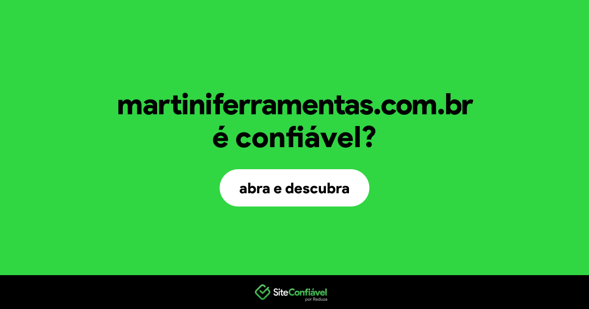 O site martiniferramentas.com.br é confiável?