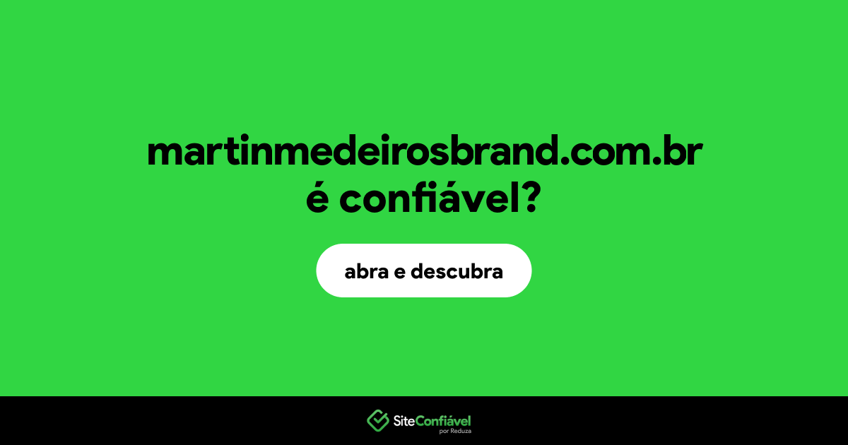 O site martinmedeirosbrand.com.br é confiável?