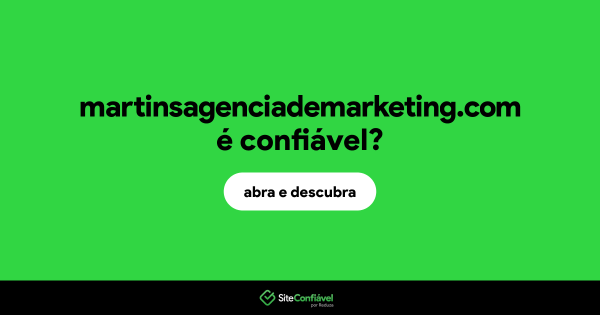 O site martinsagenciademarketing.com é confiável?