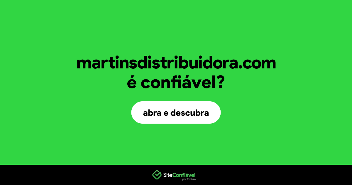 O site martinsdistribuidora.com é confiável?
