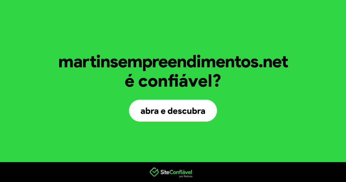 O site martinsempreendimentos.net é confiável?