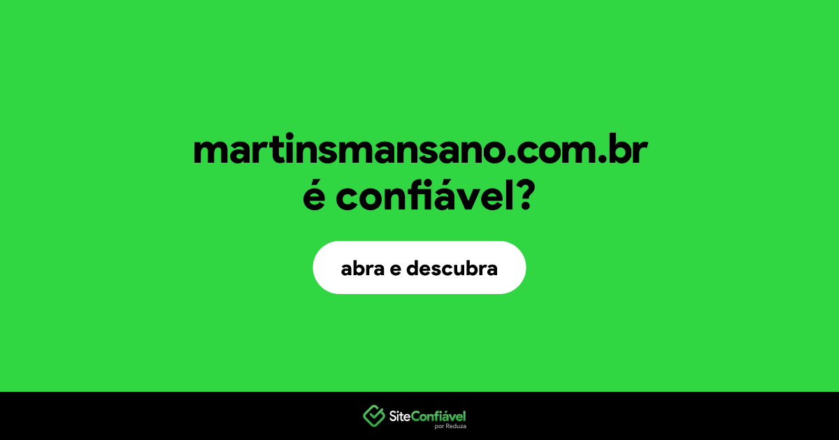 O site martinsmansano.com.br é confiável?