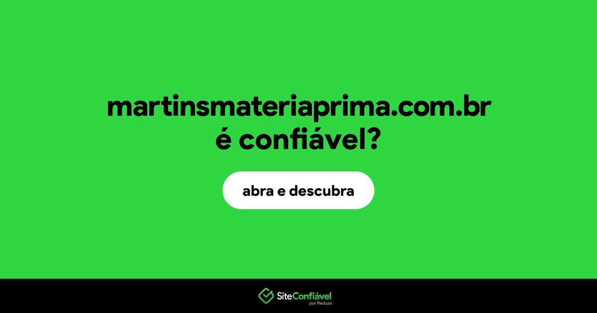 O site martinsmateriaprima.com.br é confiável?
