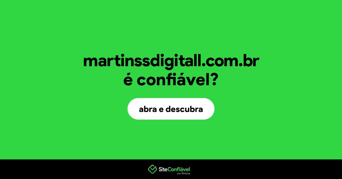 O site martinssdigitall.com.br é confiável?