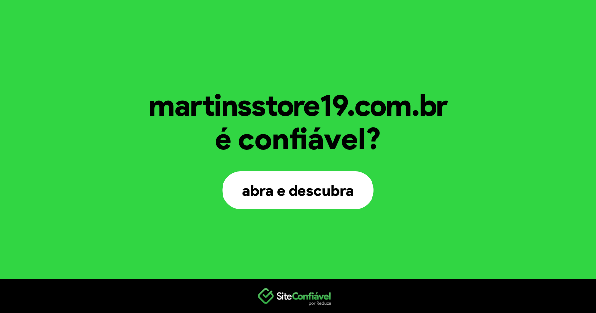 O site martinsstore19.com.br é confiável?