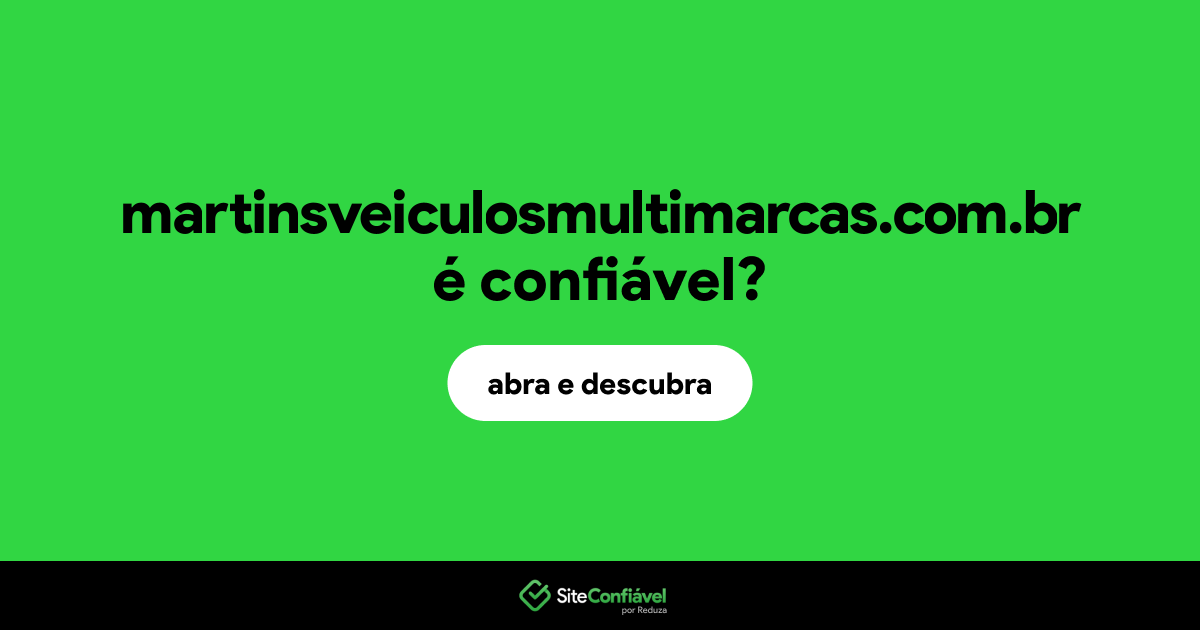 O site martinsveiculosmultimarcas.com.br é confiável?