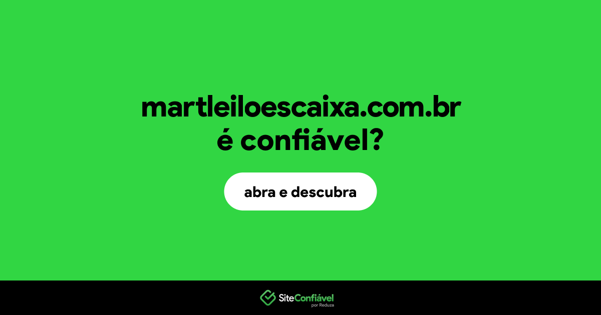 O site martleiloescaixa.com.br é confiável?