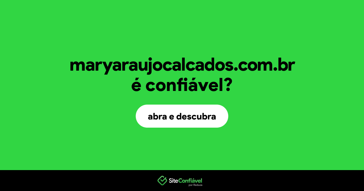 O site maryaraujocalcados.com.br é confiável?