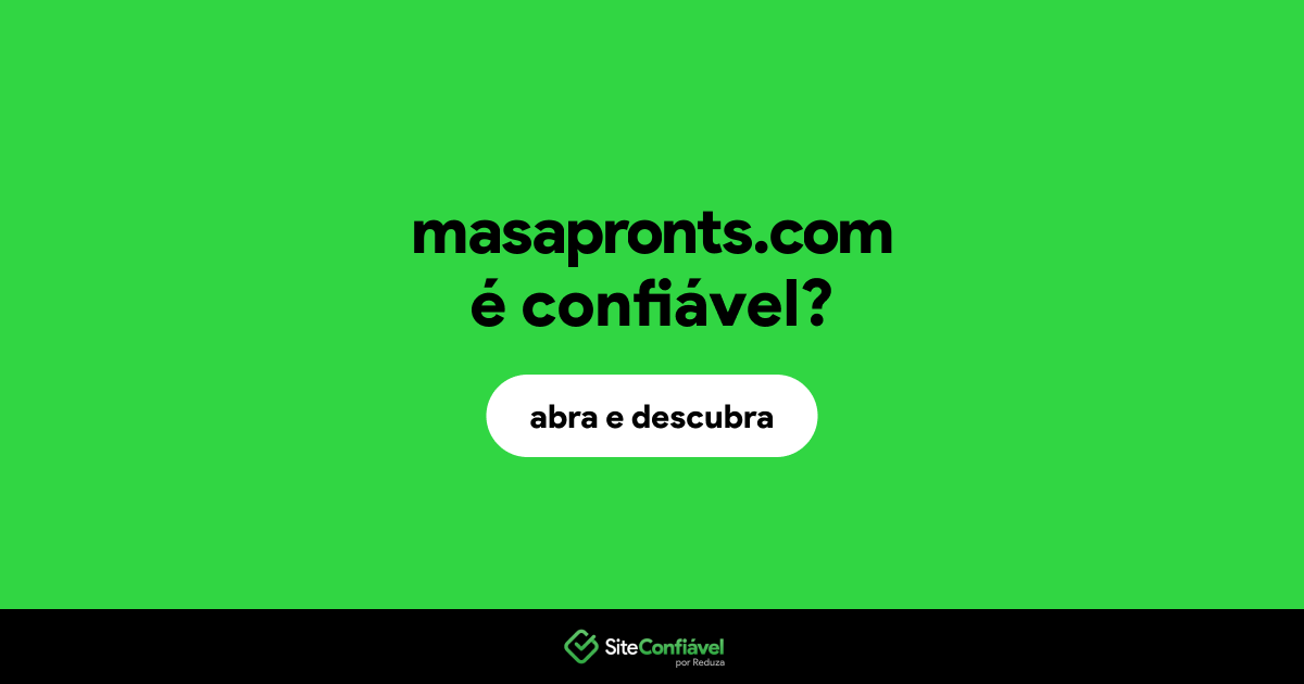 O site masapronts.com é confiável?