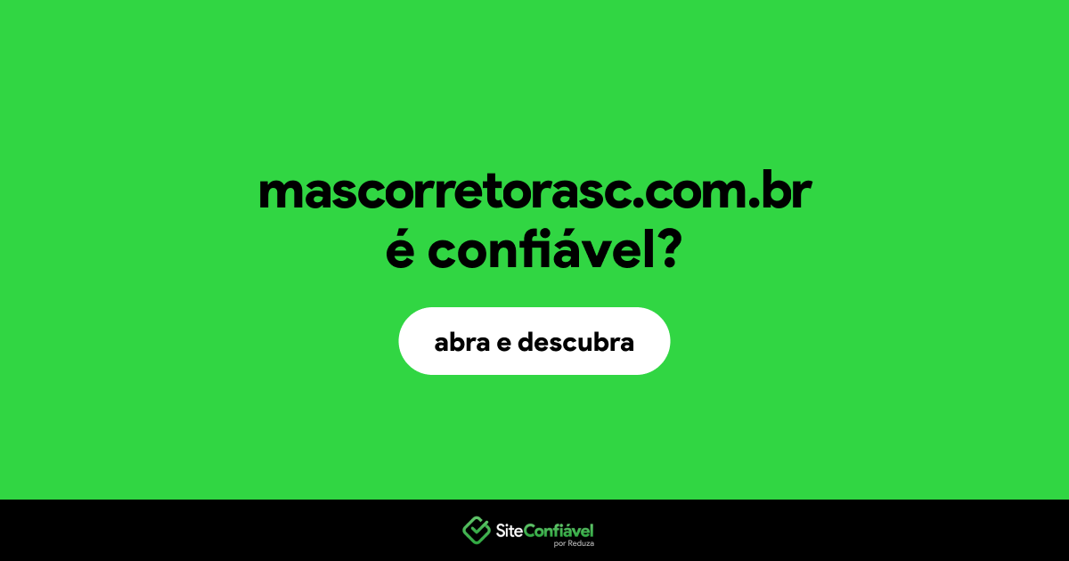 O site mascorretorasc.com.br é confiável?