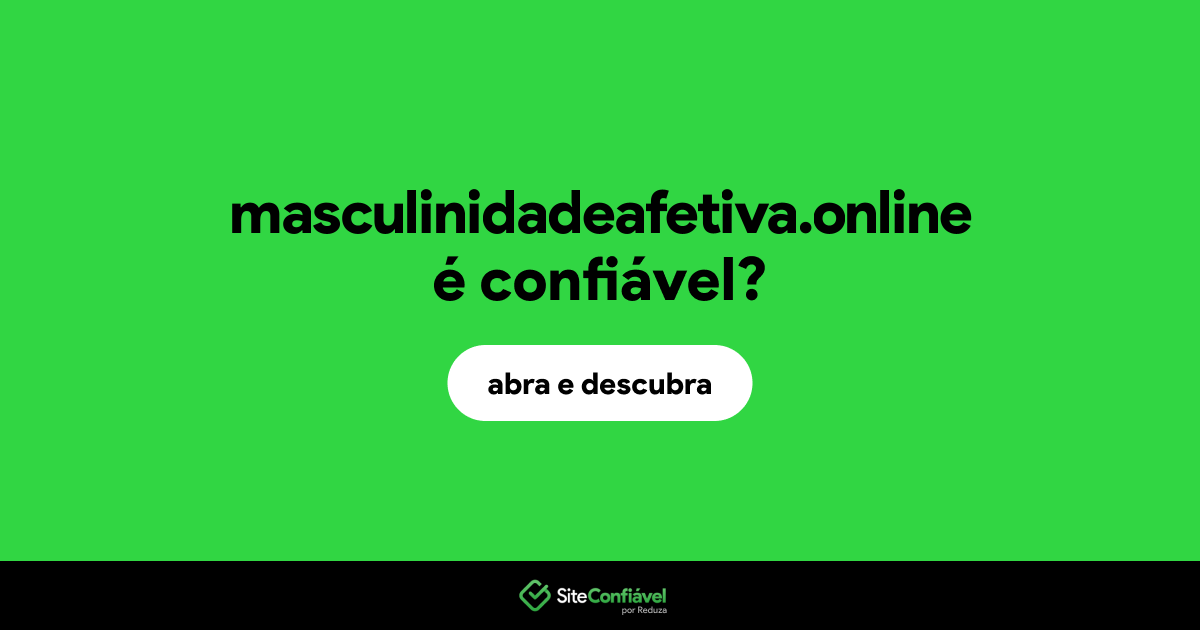 O site masculinidadeafetiva.online é confiável?