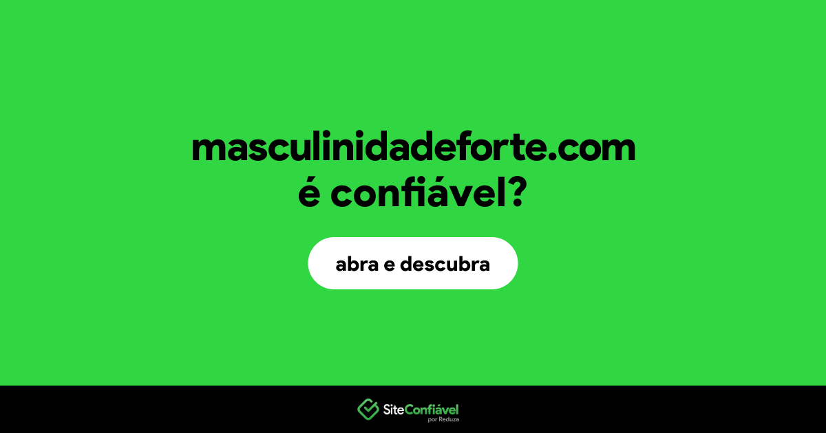 O site masculinidadeforte.com é confiável?