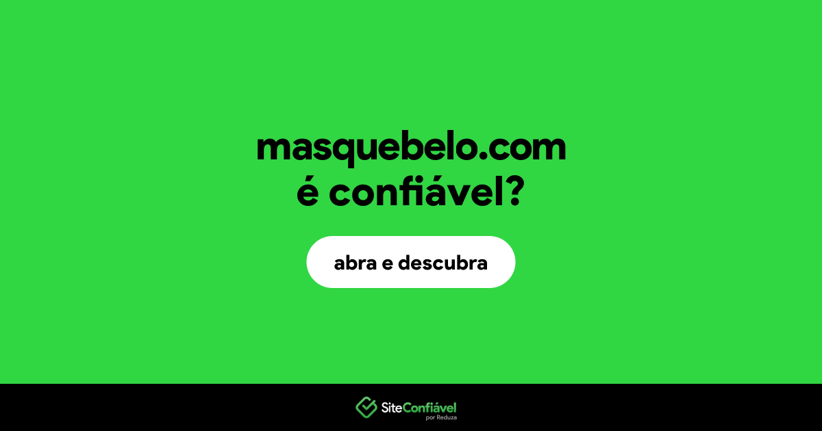 O site masquebelo.com é confiável?