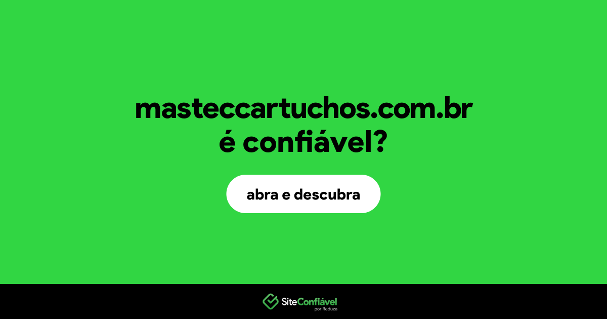 O site masteccartuchos.com.br é confiável?