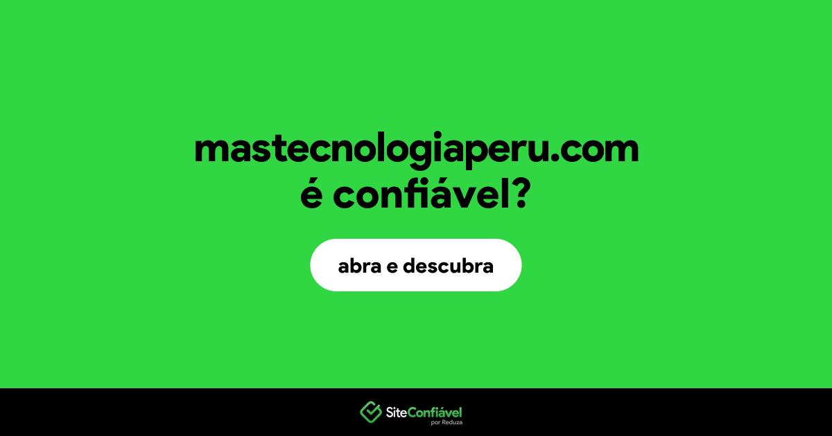 O site mastecnologiaperu.com é confiável?