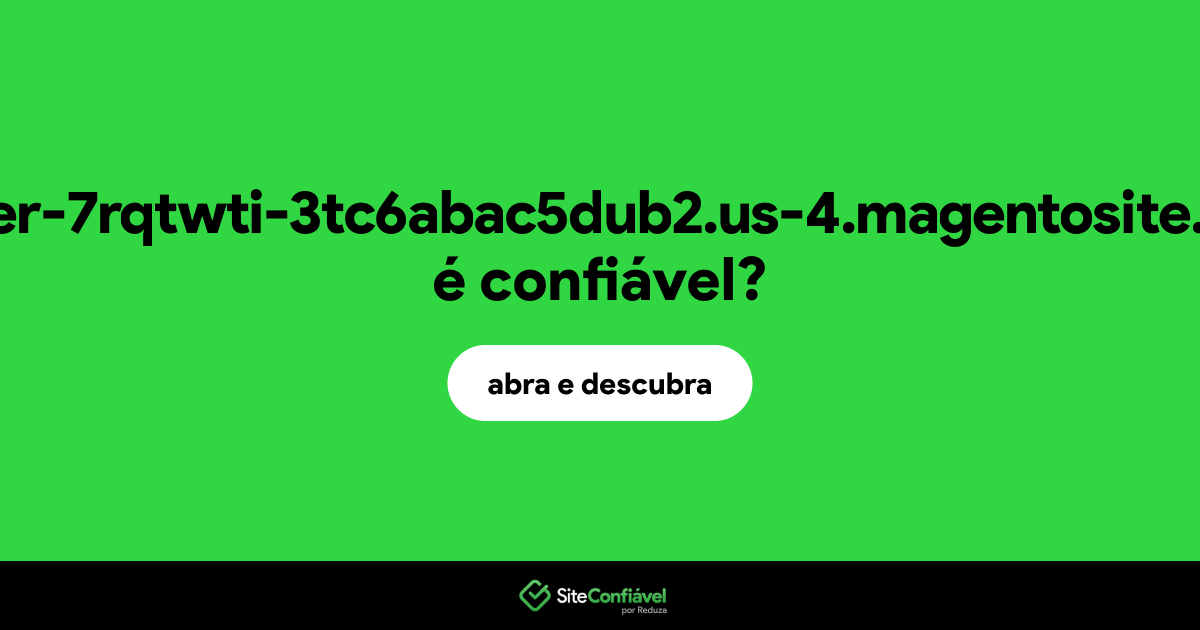 O site master-7rqtwti-3tc6abac5dub2.us-4.magentosite.cloud é confiável?